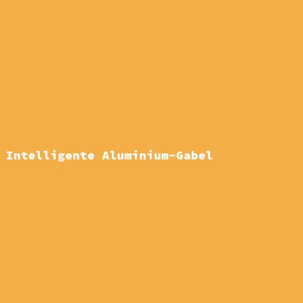 Intelligente Aluminium-Gabel
