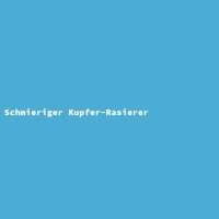 Schmieriger Kupfer-Rasierer