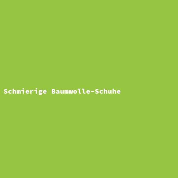 Schmierige Baumwolle-Schuhe