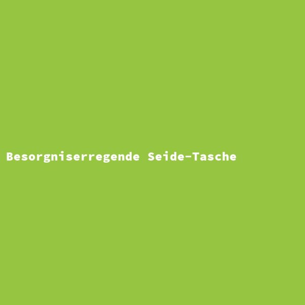 Besorgniserregende Seide-Tasche
