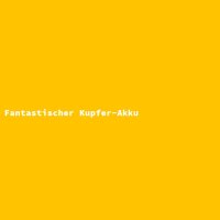 Fantastischer Kupfer-Akku