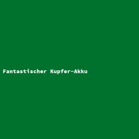 Fantastischer Kupfer-Akku